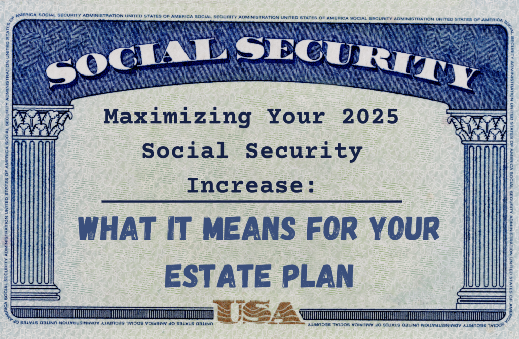 A stylized graphic resembling a Social Security card, with the heading 'Social Security' in large, bold letters at the top. Below, the text reads: 'Maximizing Your 2025 Social Security Increase: What It Means For Your Estate Plan.' The background features the intricate design patterns typical of a Social Security card, with columns on each side and 'USA' printed at the bottom center.